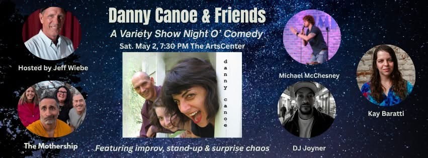 Promotional banner for Danny Canoe & Friends: A Variety Show Night O’ Comedy on May 2 at 7:30 PM at The ArtsCenter, featuring host Jeff Wiebe, Danny Canoe, The Mothership, Michael McChesney, Kay Baratti, and DJ Joyner.