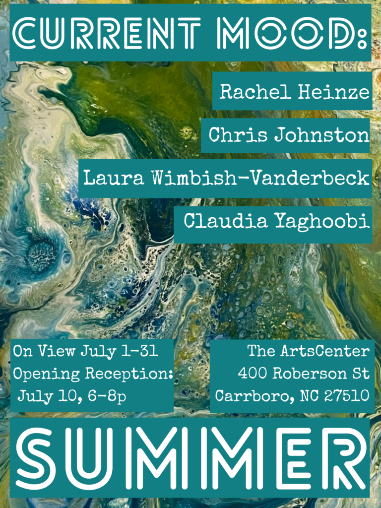 Event poster featuring swirling blue, green, and yellow abstract art with text promoting Current Mood: Summer art exhibit, listing artists and event details at The ArtsCenter, Carrboro, NC, on view July 1–31.