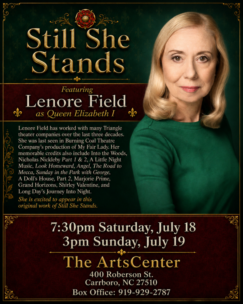 A poster for Still She Stands features Lenore Field as Queen Elizabeth I. Details about her career, showtimes, venue (The ArtsCenter), and box office phone number are listed alongside her portrait.
