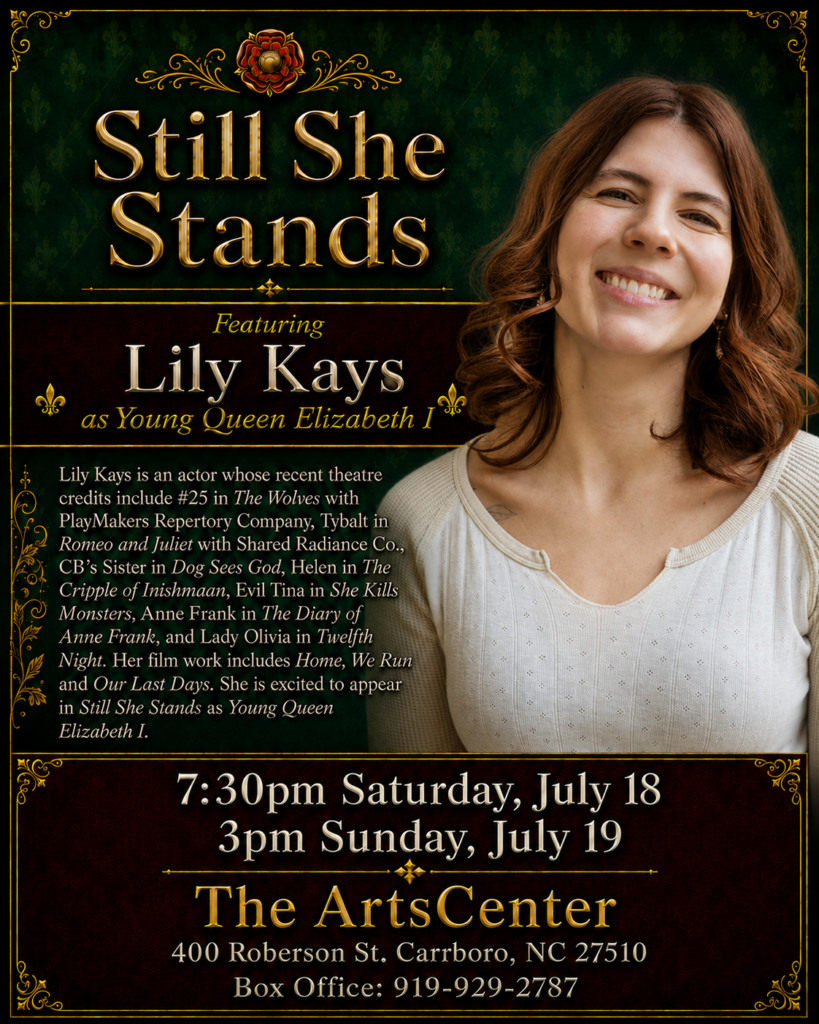A smiling woman with long brown hair stands in front of green foliage. Text around her advertises a show called Still She Stands at The ArtsCenter, starring Lily Kays as Young Queen Elizabeth I, with dates and a box office number.